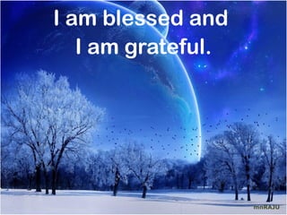 I am blessed and
   I am grateful.




                    mnRAJU
 