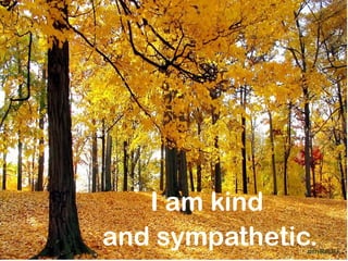 I am kind
and sympathetic.
               mnRAJU
 
