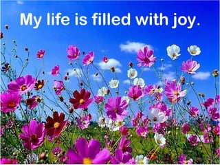 My life is filled with joy.




                          mnRAJU
 