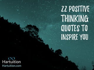 22 positive
thinking
quotes to
inspire you
Hartuition.com
 
