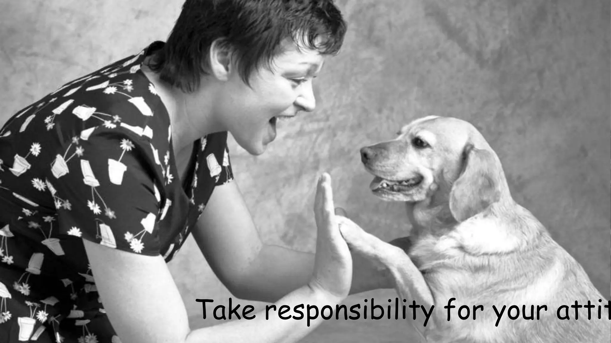 Take responsibility for your attitude