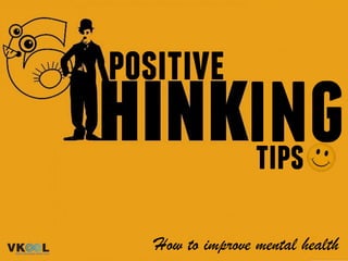 positive
ing
How to improve mental health
tips
 