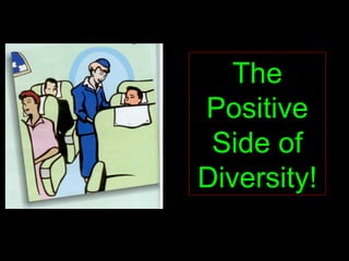The Positive Side of Diversity! 