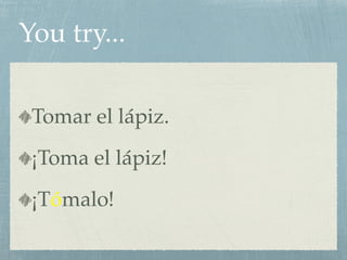 You try... 
Tomar el lápiz. 
¡Toma el lápiz! 
¡Tómalo! 
 