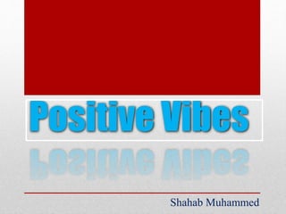 Positive Vibes
Shahab Muhammed
 