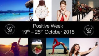 Positive Week
19th – 25th October 2015
 