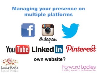 Managing your presence on
multiple platforms
own website?
 