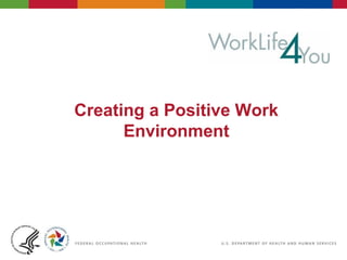 Creating a Positive Work
Environment
 