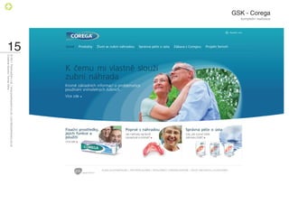 GSK - Corega
               kompletní realizace




                                     15
                                          © 2011 PositiveZero Ltd. / www.positivezero.co.uk / your@positivezero.co.uk
                                          Creative director Tomas Silny
 