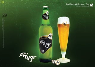 Budějovický Budvar - Tygr
                            Logotyp & package design




                                                       29
                                                            © 2011 PositiveZero Ltd. / www.positivezero.co.uk / your@positivezero.co.uk
                                                            Creative director Tomas Silny
 