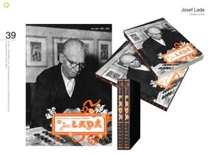 Josef Lada
             Obálka knihy




                            39
                                 © 2011 PositiveZero Ltd. / www.positivezero.co.uk / your@positivezero.co.uk
                                 Creative director Tomas Silny
 