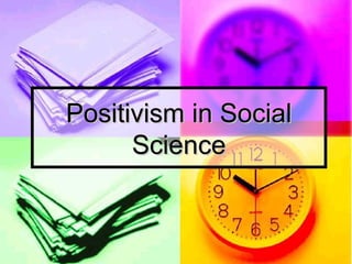 Positivism in SocialPositivism in Social
ScienceScience
 