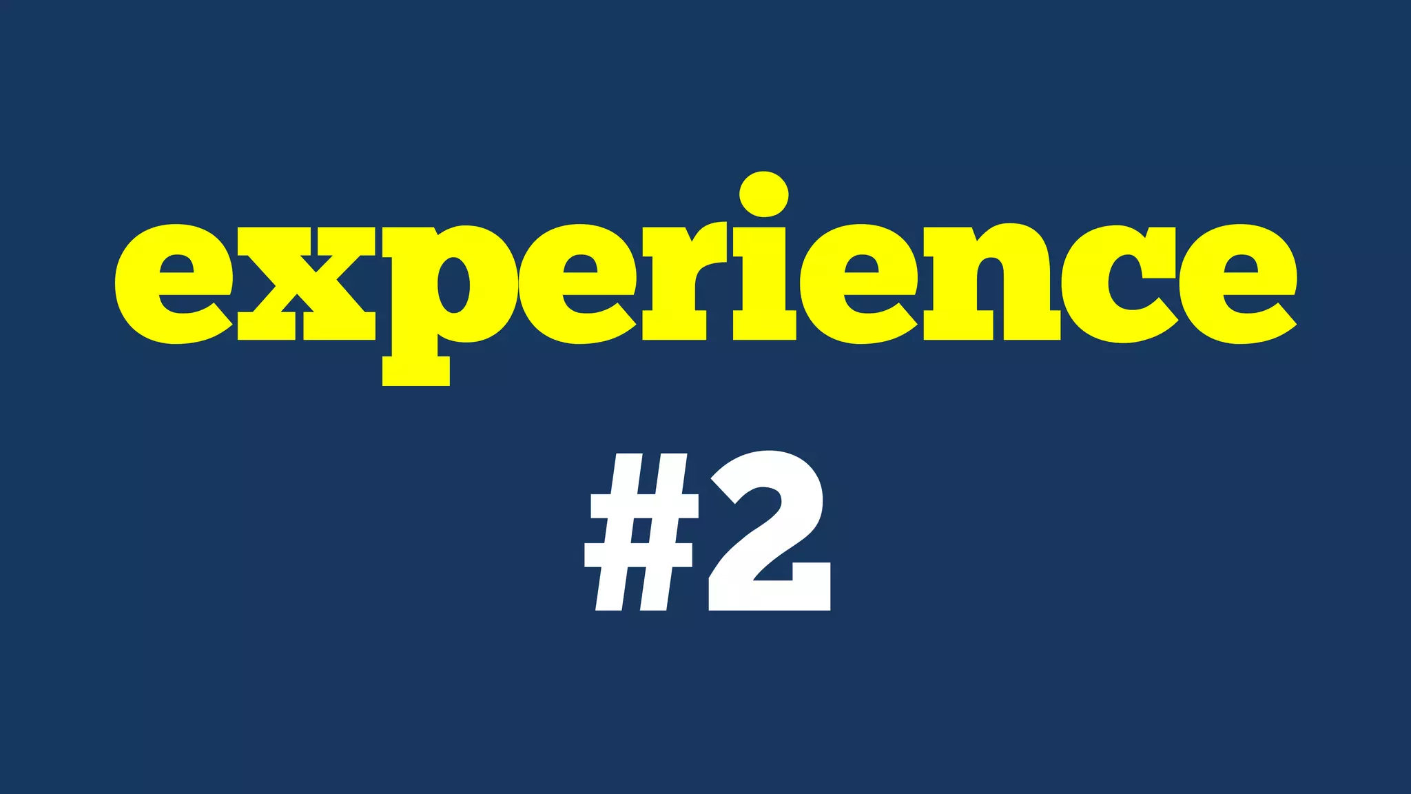 experience
#2
 