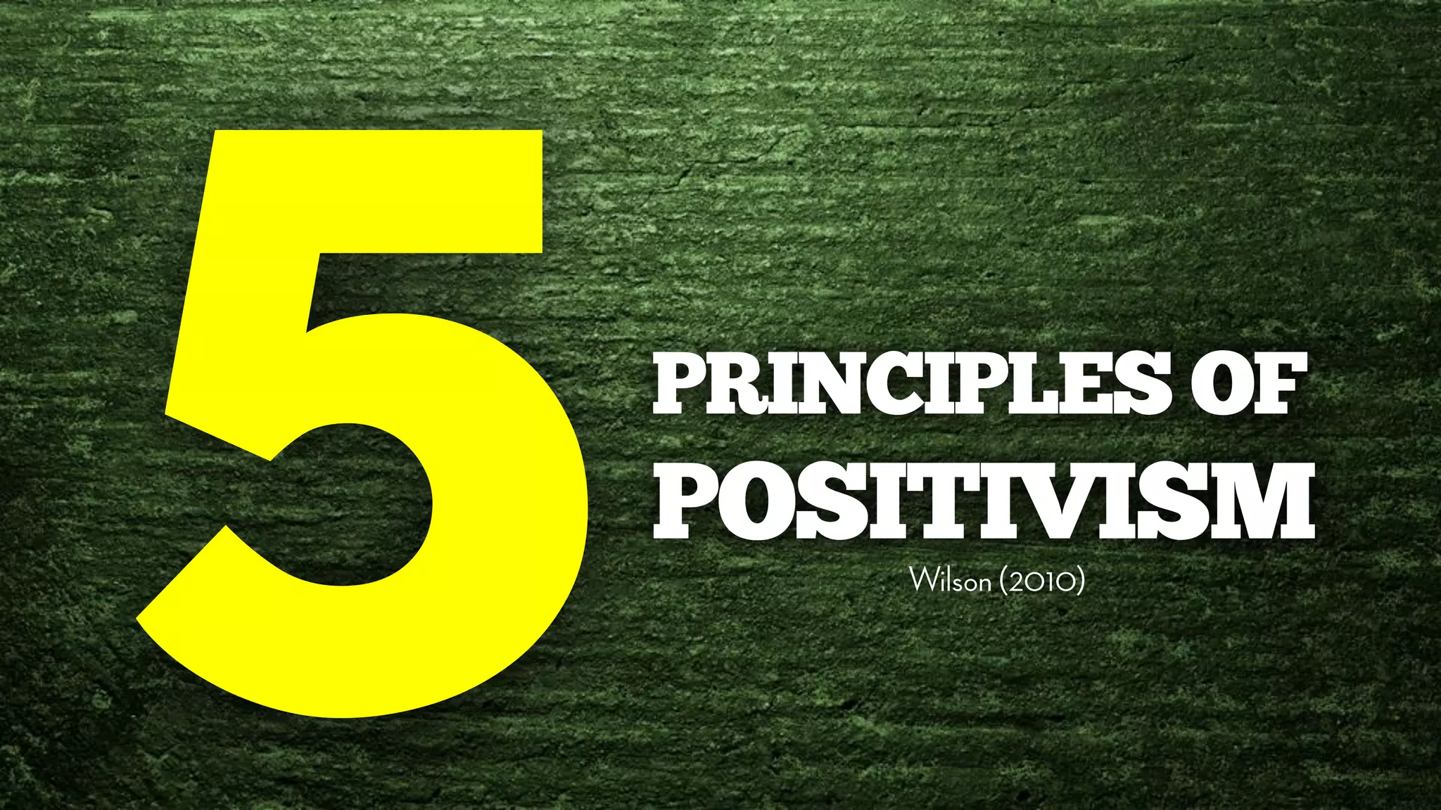 PRINCIPLES OF
POSITIVISM
 