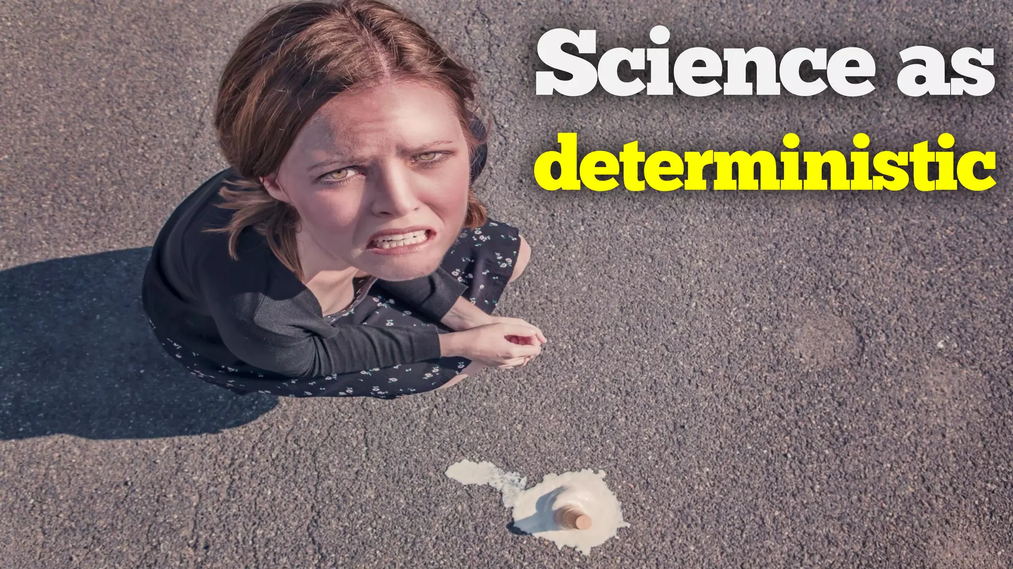 Science as
deterministic
 