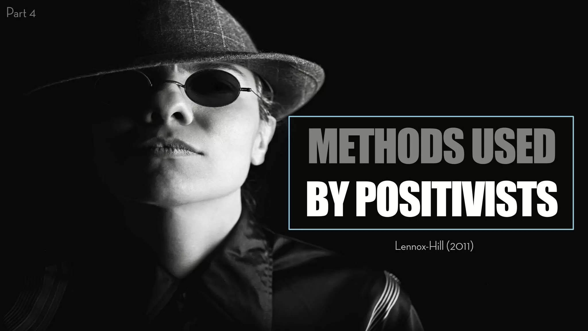 METHODSUSED
BYPOSITIVISTS
 