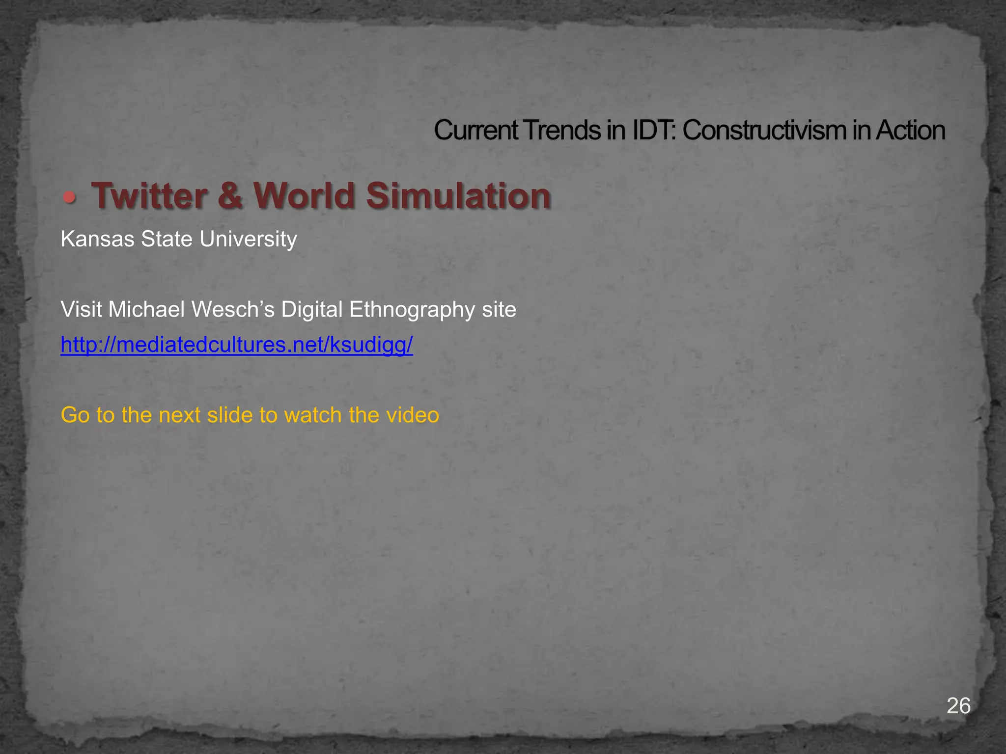 Positivism & Design PracticesKnowledgeexists independent of the learner. There is an absolute truth.ClassroomDirectedTeacher-centeredGoal predeterminedObjectives definedActivities, materials, assessment teacher drivenProducts given to teacher for assessment.8