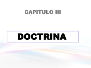 CAPITULO III
DOCTRINA
23
 