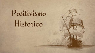 Positivismo
Historico
 
