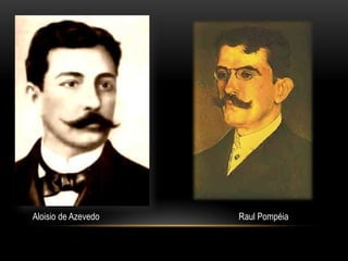 Aloisio de Azevedo   Raul Pompéia
 