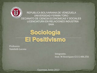 REPUBLICA BOLIVARIANA DE VENEZUELA
UNIVERSIDAD FERMIN TORO
DECANATO DE CIENCIA ECONOMICAS Y SOCIALES
LICENCIATURA EN RELACIONES INDUSTRIA
SAIA
Profesora:
Yamileth Lucena
Integrante.
Ivon M Henriquez CI:11.486.356
Guarenas, Junio 2013
 