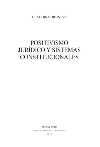 Claudina orunesu




    positivismo
jurídico y sistemas
 constitucionales




                 Marcial Pons
    madrid   |   barcelona   |   buenos aires
                     2012
 