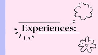 Experiences:
 
