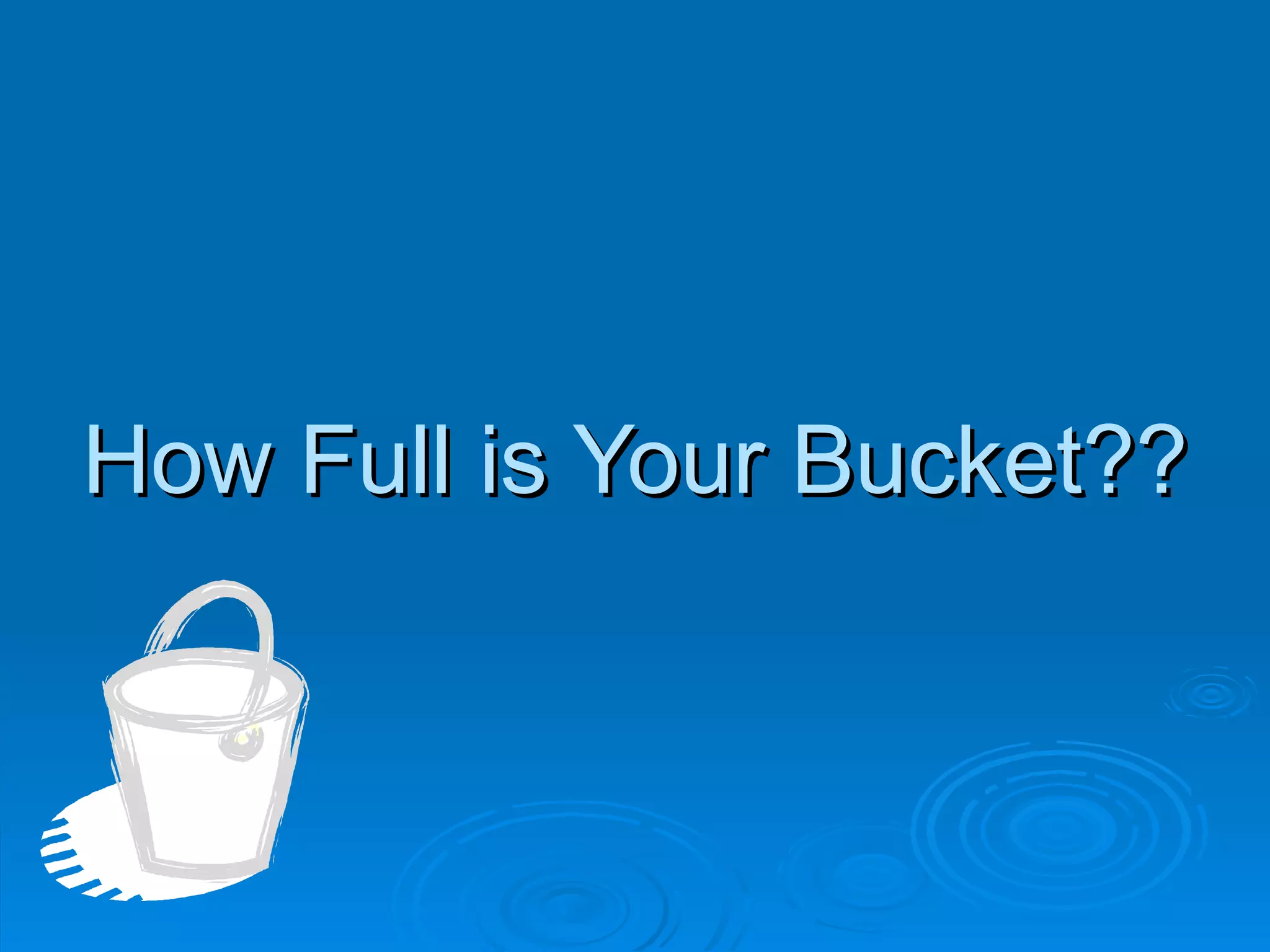 How Full is Your Bucket?? 