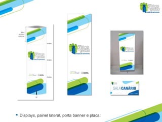    Displays, painel lateral, porta banner e placa:
 