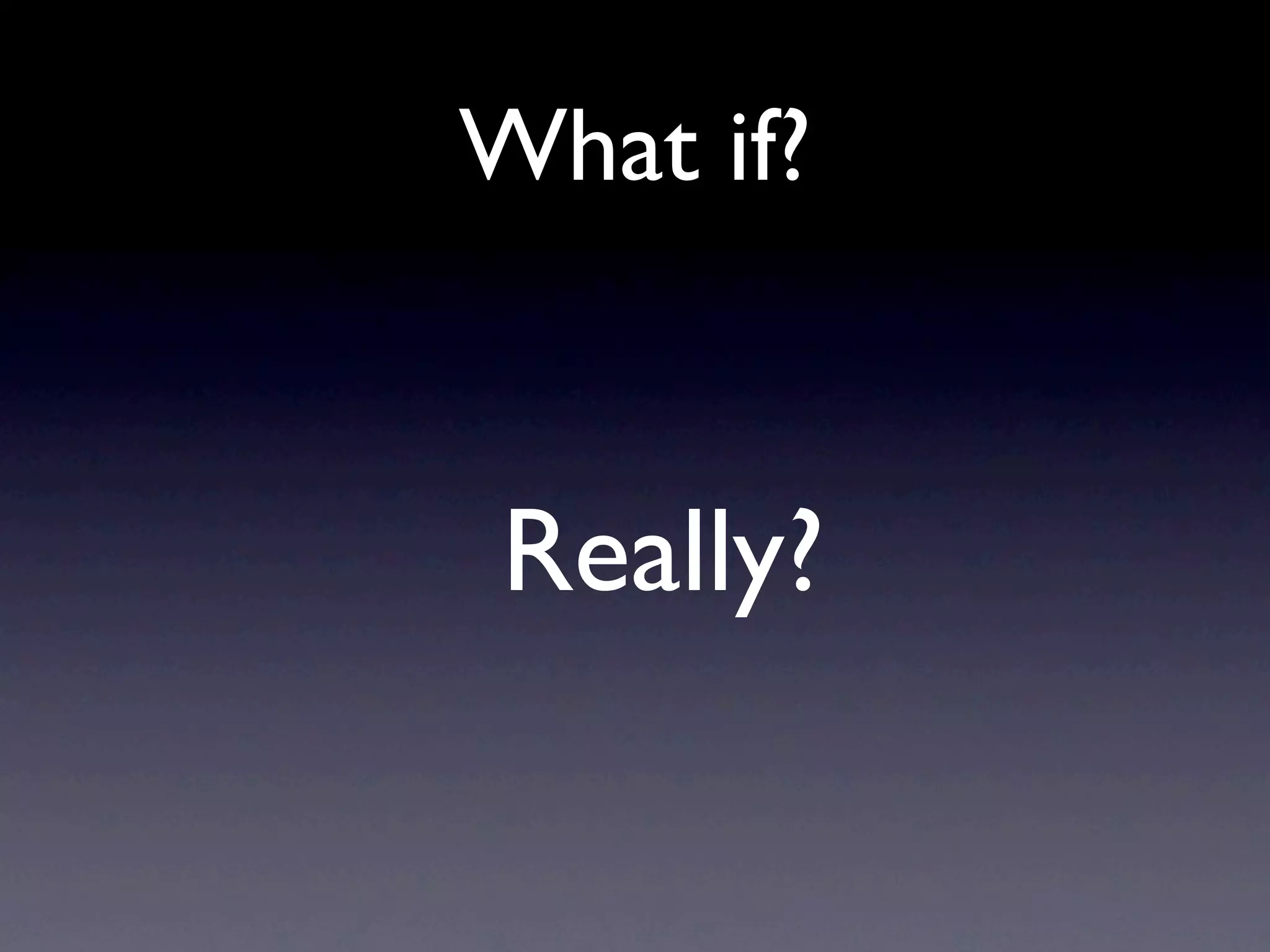 What if?


Really?
 