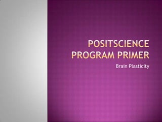 PositScience Program Primer  Brain Plasticity 