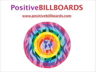 PositiveBILLBOARDS
  www.positivebillboards.com
 
