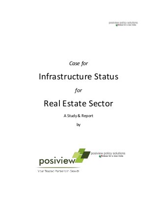 Case for
Infrastructure Status
for
Real Estate Sector
A Study & Report
by
 