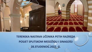 TERENSKA NASTAVA UČENIKA PETIH RAZREDA
POSJET SPLITSKOM MESDŽIDU I SINAGOGI
28.STUDENOG.2022. G.
 