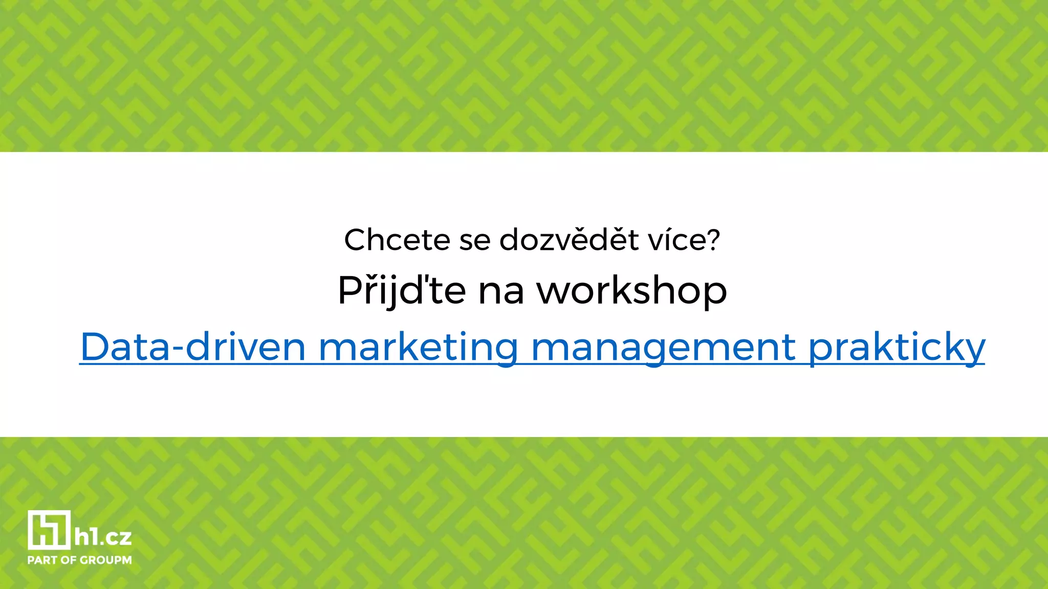 Chcete se dozvědět více?
Přijďte na workshop
Data-driven marketing management prakticky
 