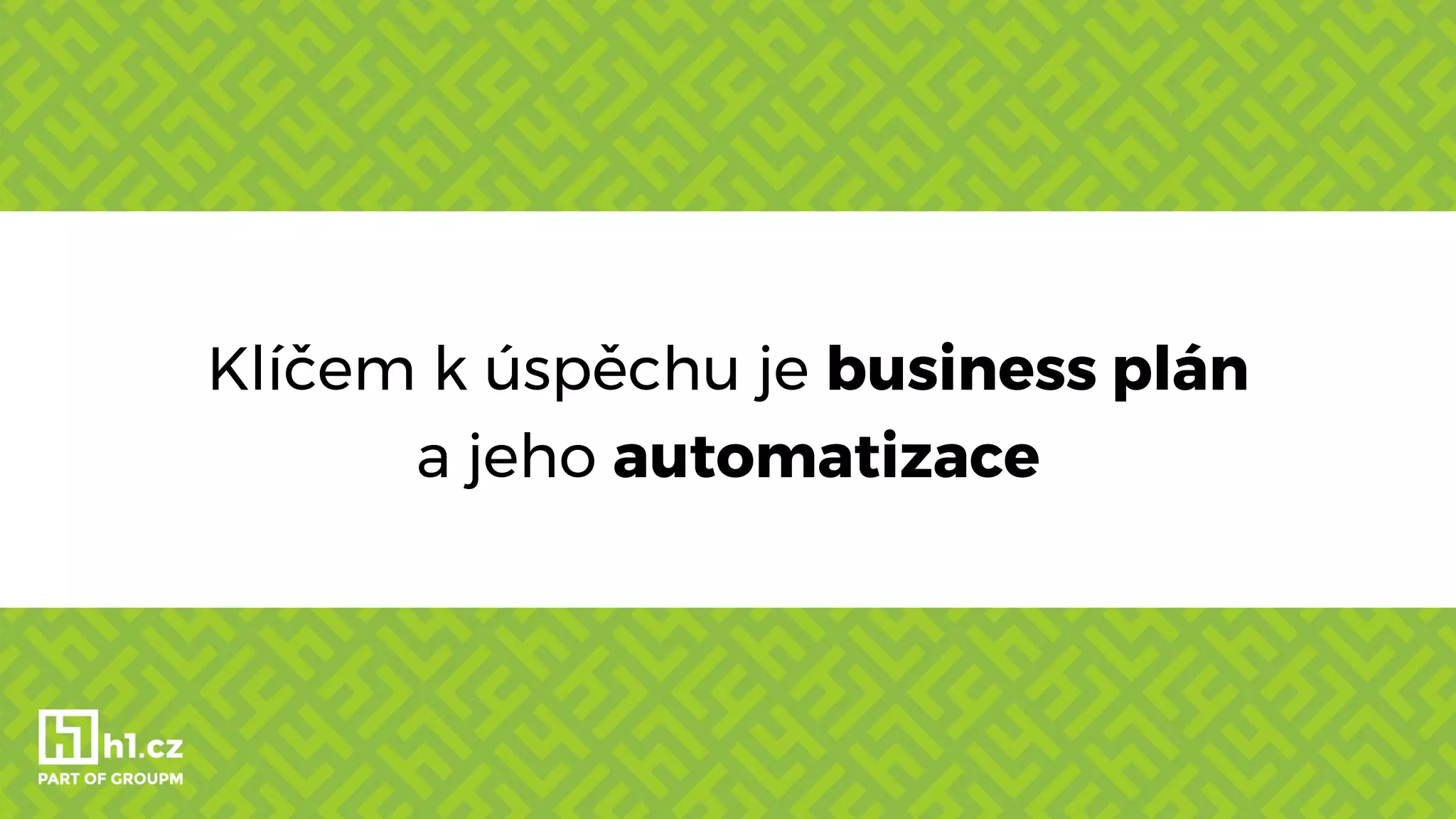 Klíčem k úspěchu je business plán
a jeho automatizace
 