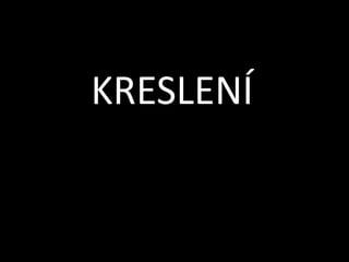 KRESLENÍ

 