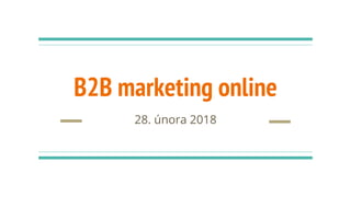 B2B marketing online
28. února 2018
 