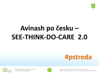 Avinash po česku –
SEE-THINK-DO-CARE 2.0
#pstreda
 