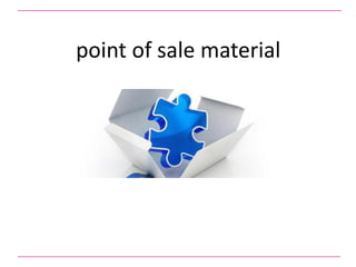 point of sale material
 