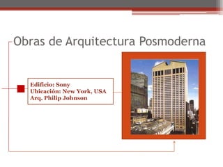 Obras de Arquitectura PosmodernaEdificio: SonyUbicación: New York, USAArq. Philip Johnson