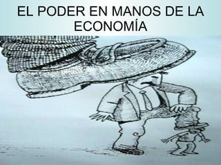 EL PODER EN MANOS DE LA ECONOMÍA 