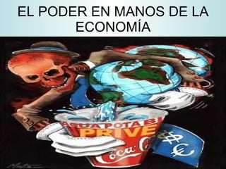 EL PODER EN MANOS DE LA ECONOMÍA 