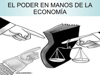 EL PODER EN MANOS DE LA ECONOMÍA 