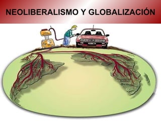 NEOLIBERALISMO Y GLOBALIZACIÓN 