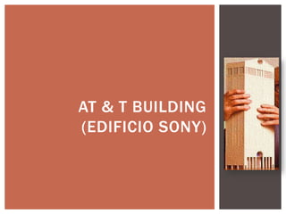 AT & T BUILDING
(EDIFICIO SONY)
 