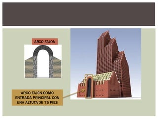 ARCO FAJON COMO
ENTRADA PRINCIPAL CON
UNA ALTUTA DE 75 PIES
ARCO FAJON
 
