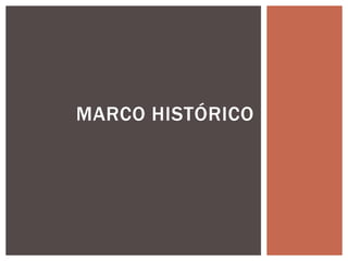 MARCO HISTÓRICO
 