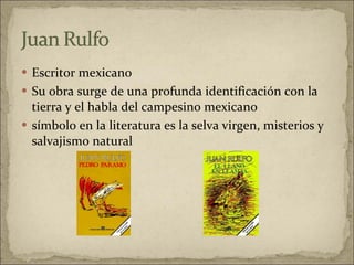 Escritor mexicano Su obra surge de una profunda identificación con la tierra y el habla del campesino mexicano símbolo en la literatura es la selva virgen, misterios y salvajismo natural  