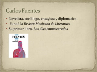 Novelista, sociólogo, ensayista y diplomático Fundó la  Revista Mexicana de Literatura  Su primer libro,  Los días enmascarados  